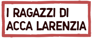 I RAGAZZI DI ACCA LARENZIA